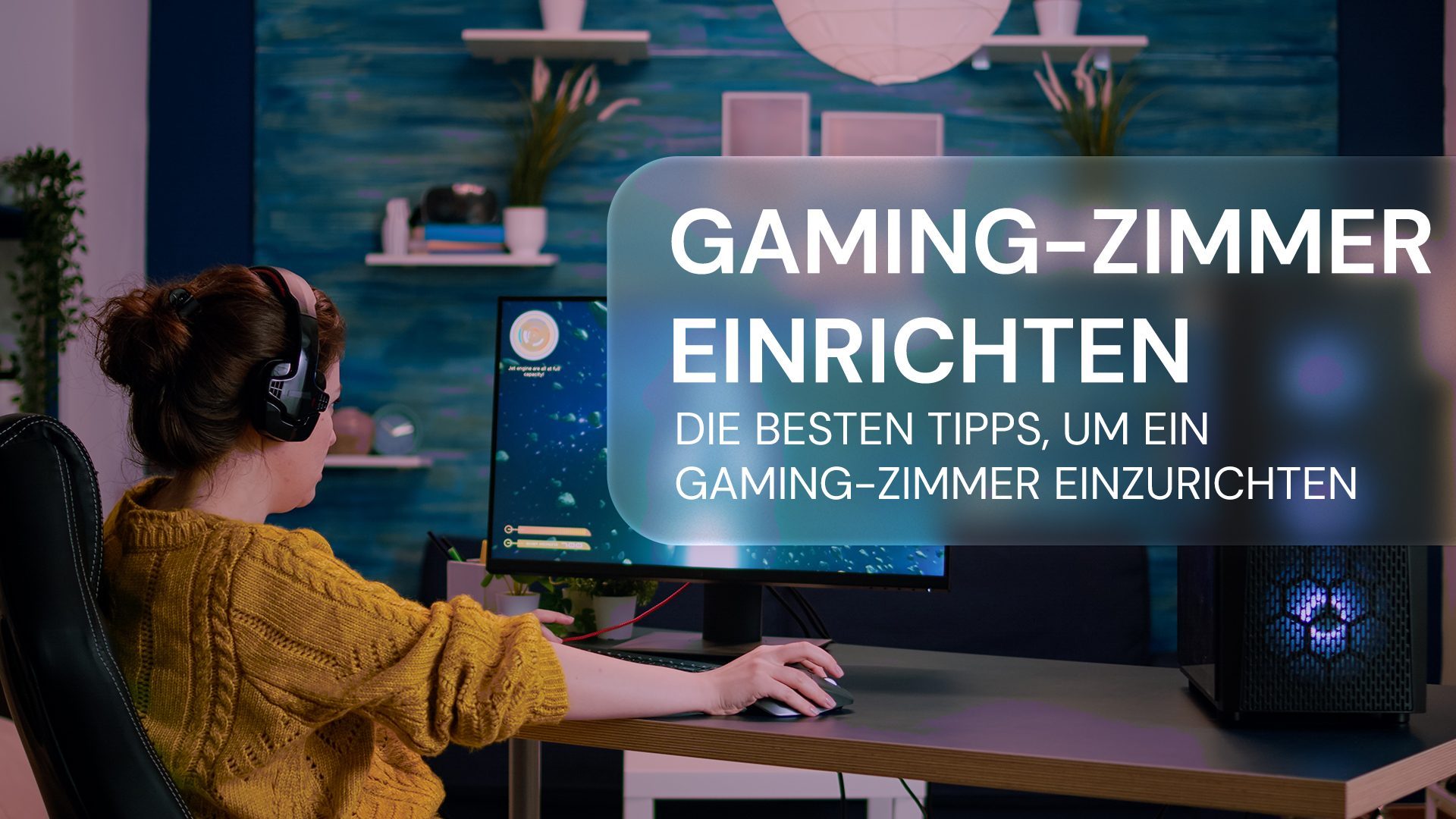 Die perfekte Einrichtung für das Gaming-Zimmer