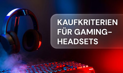 Gaming-Headsets Kaufkriterien